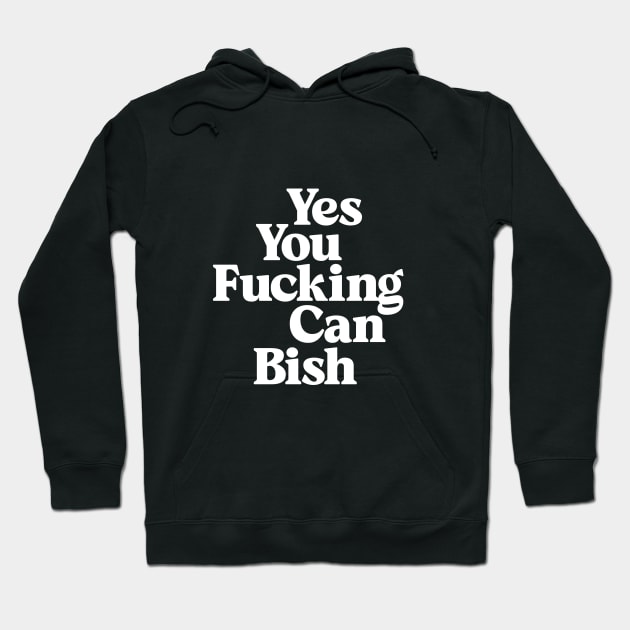 Yes You Fucking Can Bish in black and white Hoodie by MotivatedType